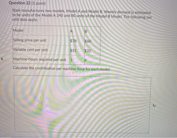  Question 22 (1 point) Stark manufactures two models, Model A and