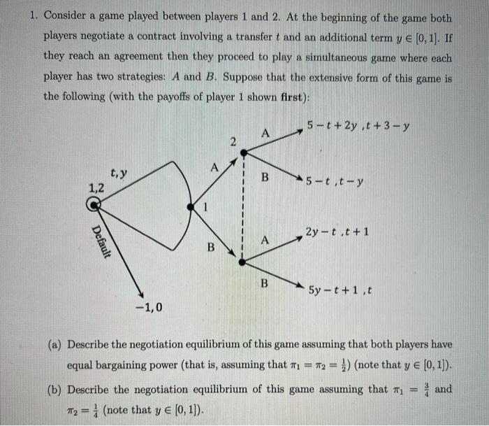  1. Consider a game played between players 1 and 2. At