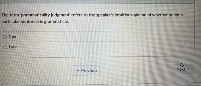 truly stuggling with linguistics please help!!! The term 'grammaticality judgment' refers to