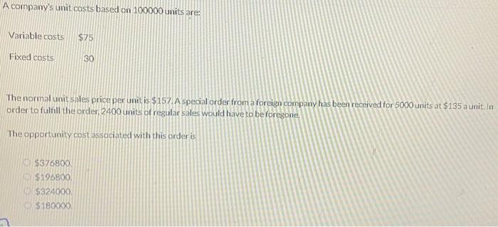  A company's unit costs based on 100000 units ares Variable costs