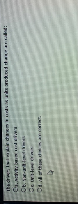  The drivers that explain changes in costs as units produced change