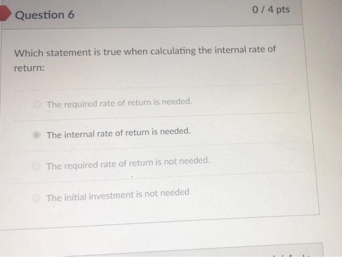  0 / 4 pts Question 6 Which statement is true when