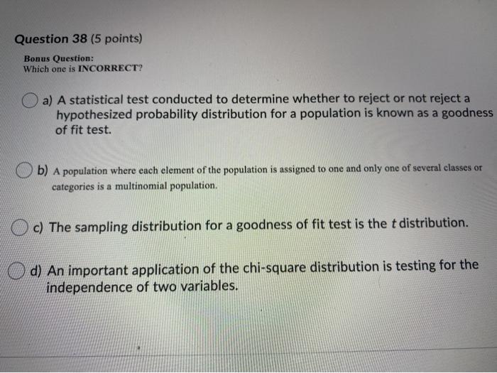  Question 38 (5 points) Bonus Question: Which one is INCORRECT? a)