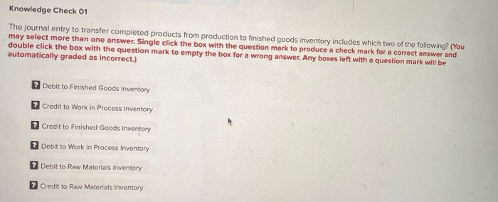  Knowledge Check 01 The journal entry to transfer completed products from