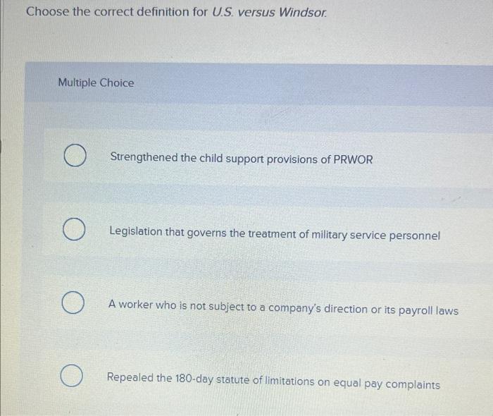  Choose the correct definition for U.S. versus Windsor. Multiple Choice Strengthened