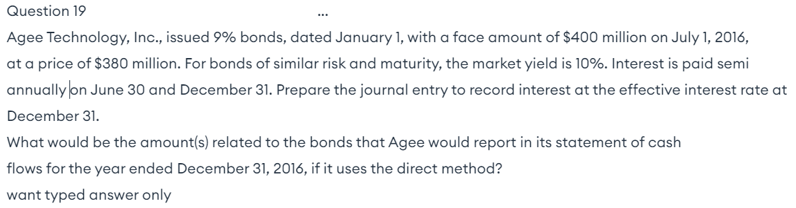  Question 19 Agee Technology, Inc., issued 9% bonds, dated January 1,
