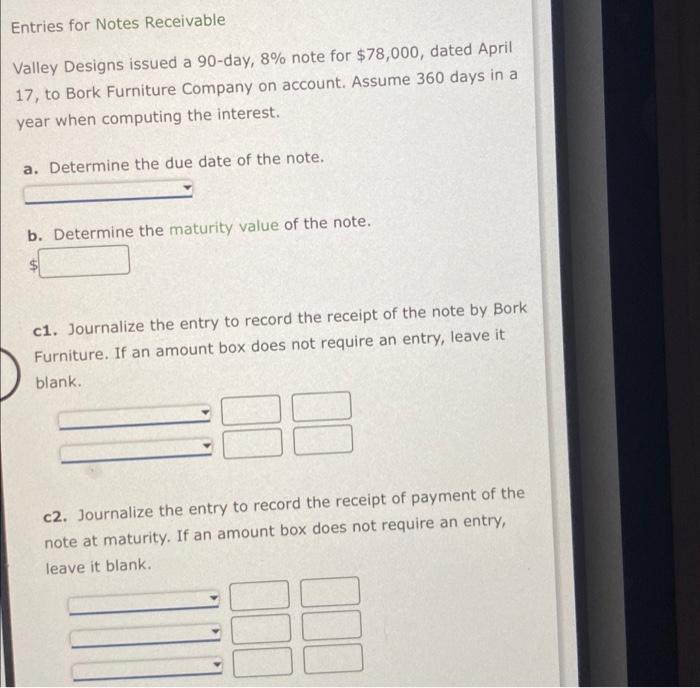 please help Entries for Notes Receivable Valley Designs issued a 90 -day,