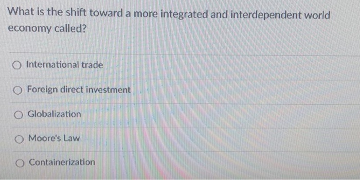  What is the shift toward a more integrated and interdependent world