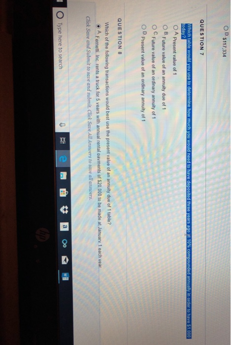  O D.$117,334 QUESTION 7 in o O A Present value of