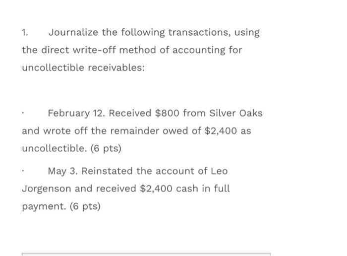  1. Journalize the following transactions, using the direct write-off method of