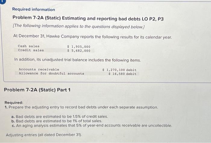  Required information Problem 7-2A (Static) Estimating and reporting bad debts LO