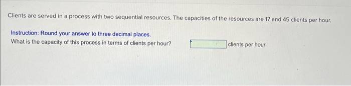  Clients are served in a process with two sequential resources. The