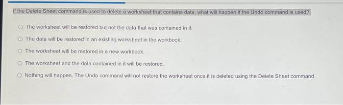  If the Delete Sheet command is used to delete a worksheet