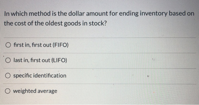 In which method is the dollar amount for ending inventory based