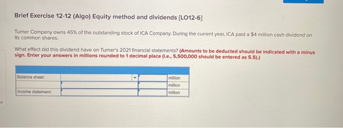 Brief Exercise 12-12 (Algo) Equity method and dividends (LO12-6) Turner Company