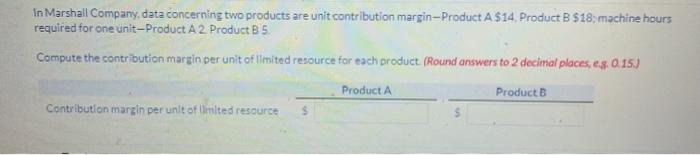  In Marshall Company data concerning two products are unit contribution margin-Product