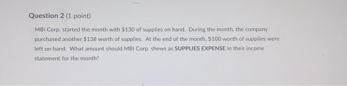  Question 2 (1 point) MBI Corp. started the month with $130