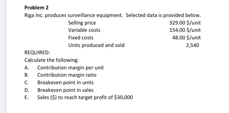  Problem 2 Riga Inc. produces surveillance equipment. Selected data is provided
