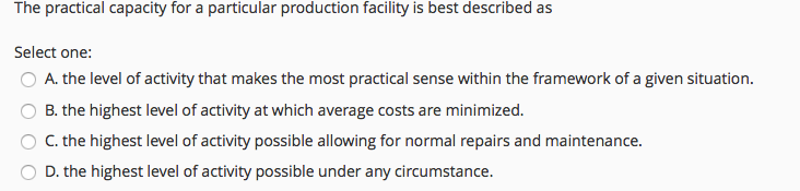 The practical capacity for a particular production facility is best described