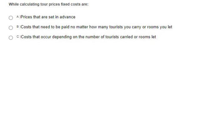 While calculating tour prices fixed costs are: A Prices that are