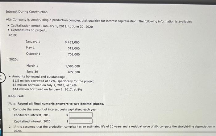  Interest During Construction Alta Company is constructing a production complex that