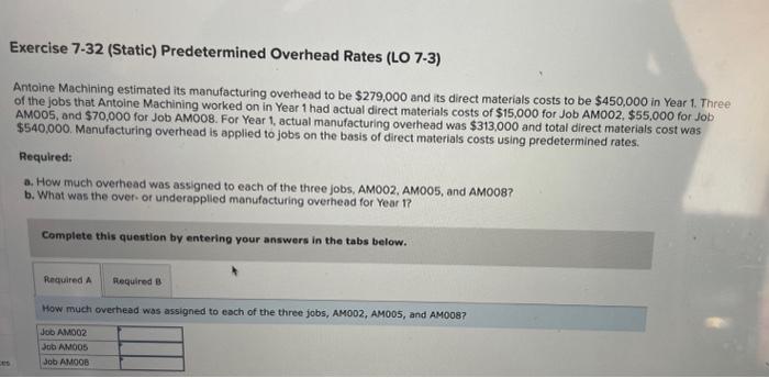  can i get help please Exercise 7-32 (Static) Predetermined Overhead Rates
