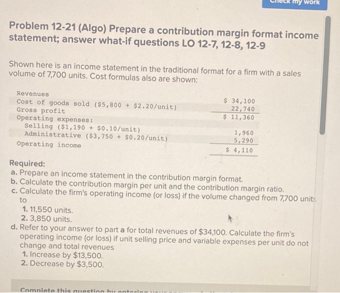  Problem 12-21 (Algo) Prepare a contribution margin format income statement; answer