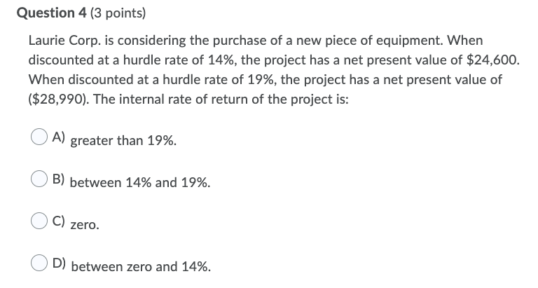 Question 4 (3 points) Laurie Corp. is considering the purchase of
