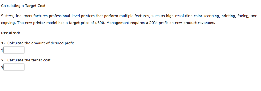 Calculating a Target Cost Sisters, Inc. manufactures professional-level printers that perform