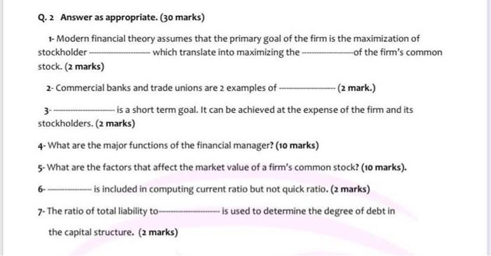  Q.2 Answer as appropriate. (30 marks) 1- Modern financial theory assumes