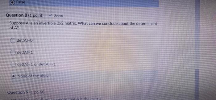  False Question 8 (1 point) Saved Suppose A is an invertible