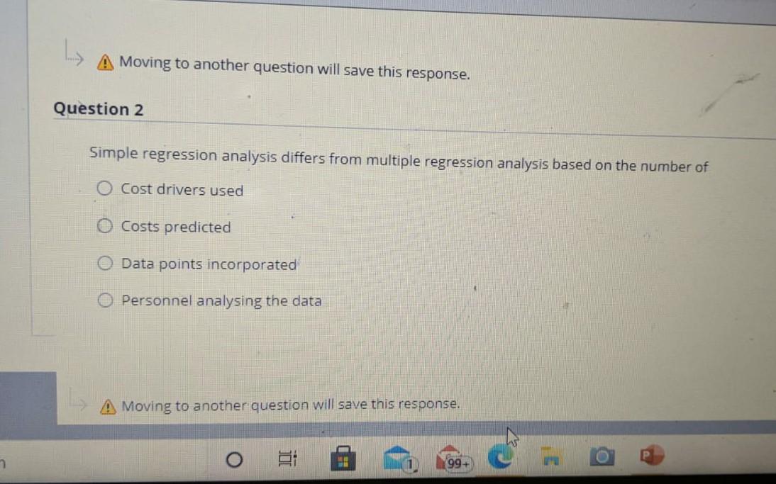  Le Moving to another question will save this response. Question 2