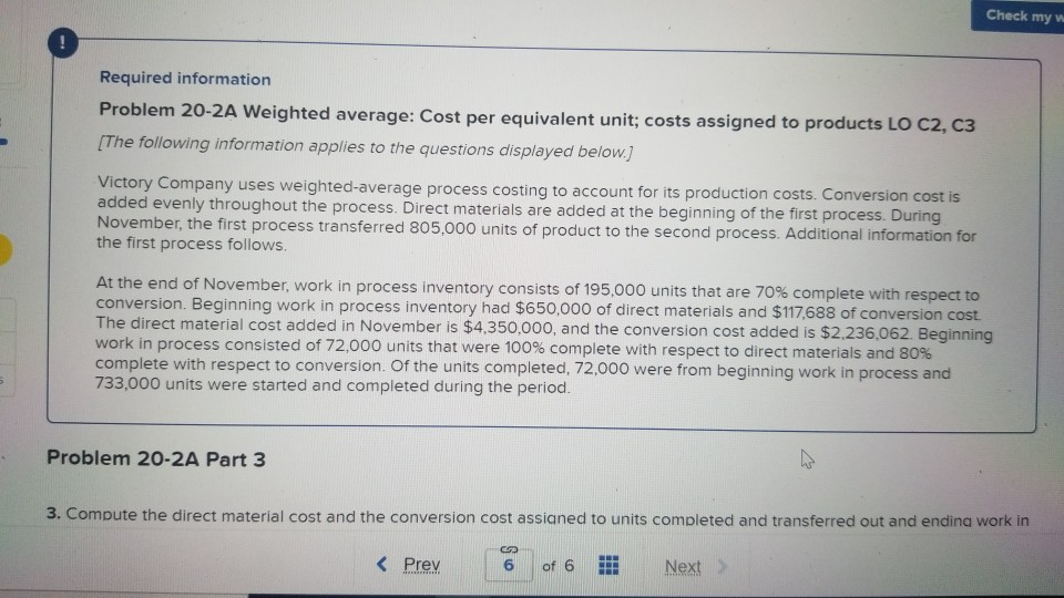  Check my Required information Problem 20-2A Weighted average: Cost per equivalent