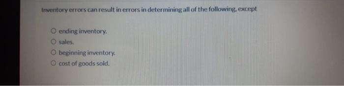  Inventory errors can result in errors in determining all of the