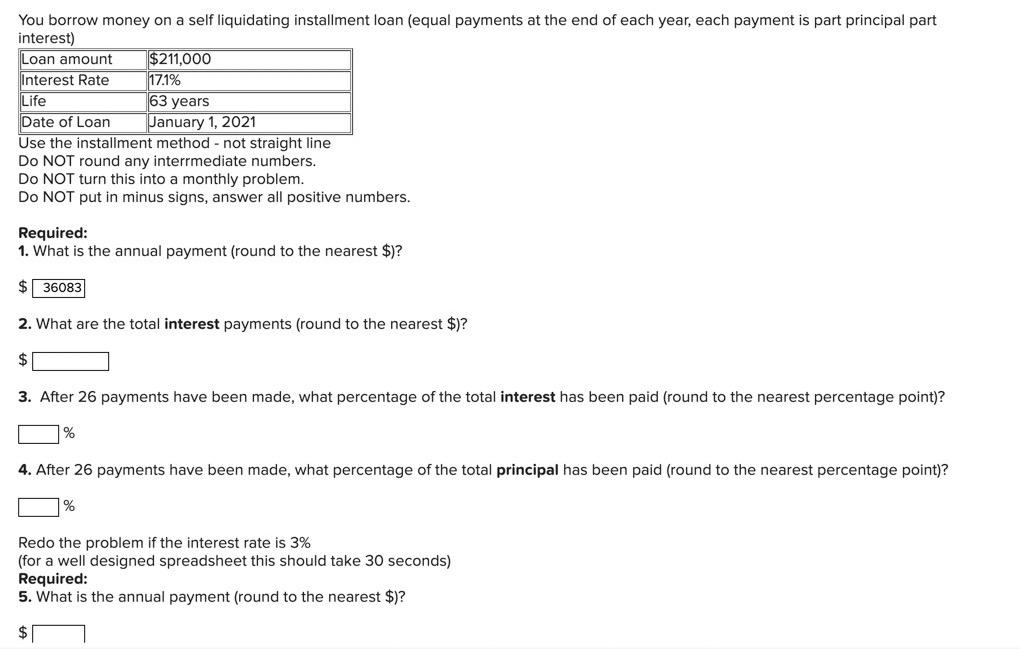 You borrow money on a self liquidating installment loan (equal payments
