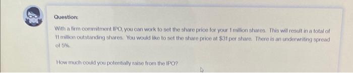  Question: With a firm commitment IPO, you oan work to set