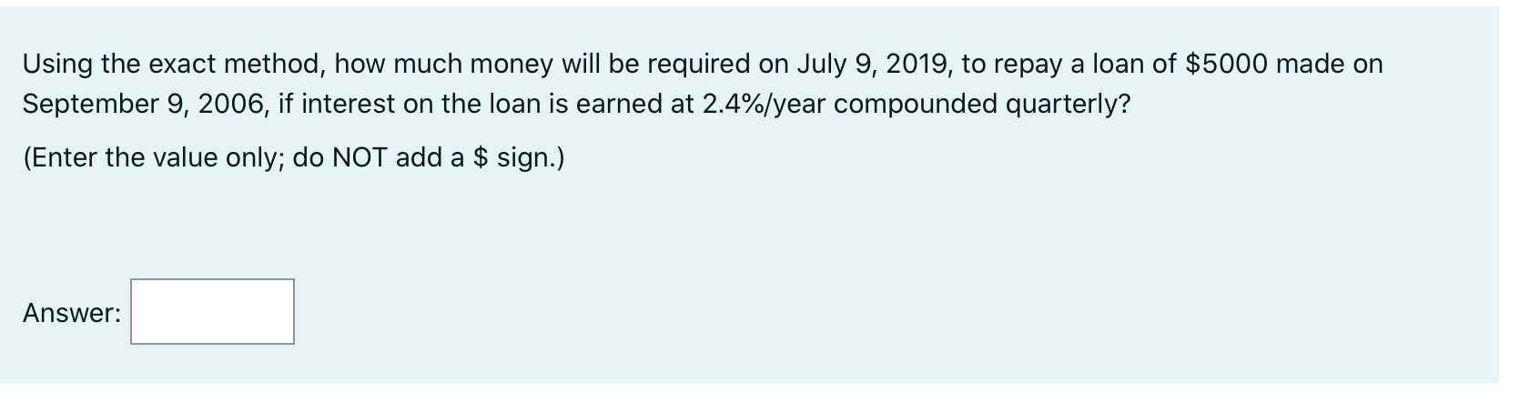 Using the exact method, how much money will be required on