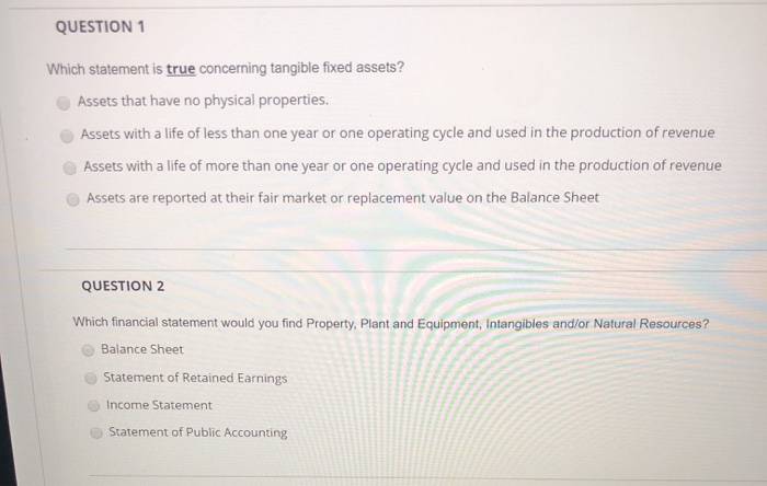  QUESTION 1 Which statement is true concerning tangible fixed assets? Assets