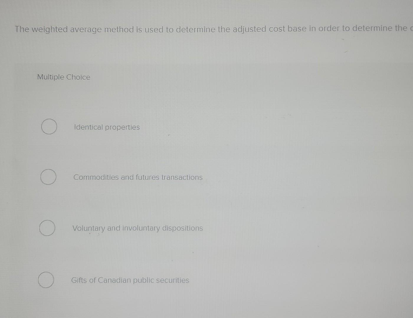  The weighted average method is used to determine the adjusted cost