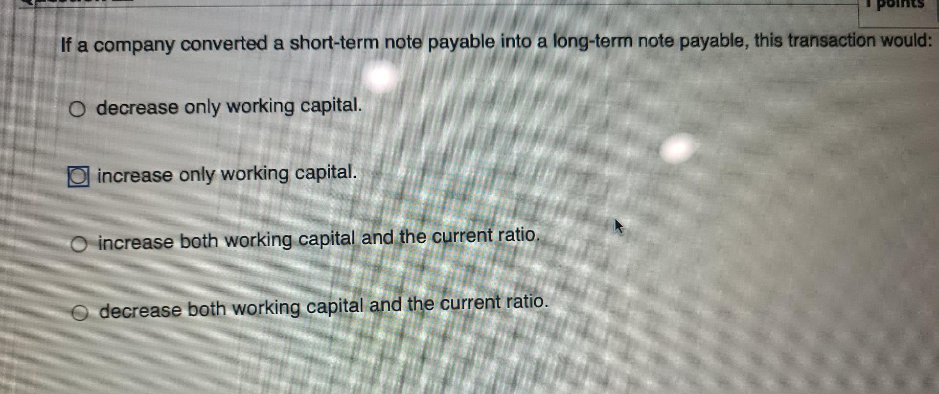  If a company converted a short-term note payable into a long-term