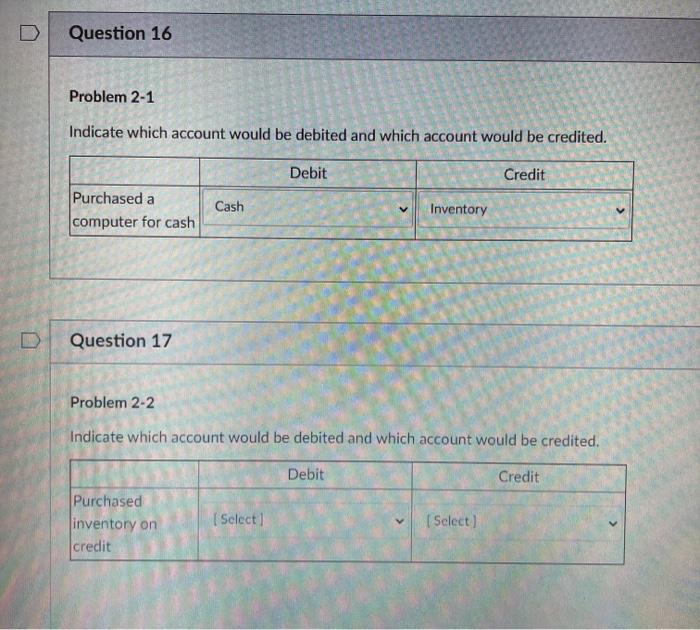 16 and 17 please Question 16 Problem 2-1 Indicate which account
