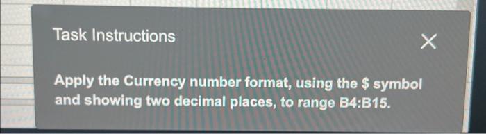  Task Instructions X Apply the Currency number format, using the $