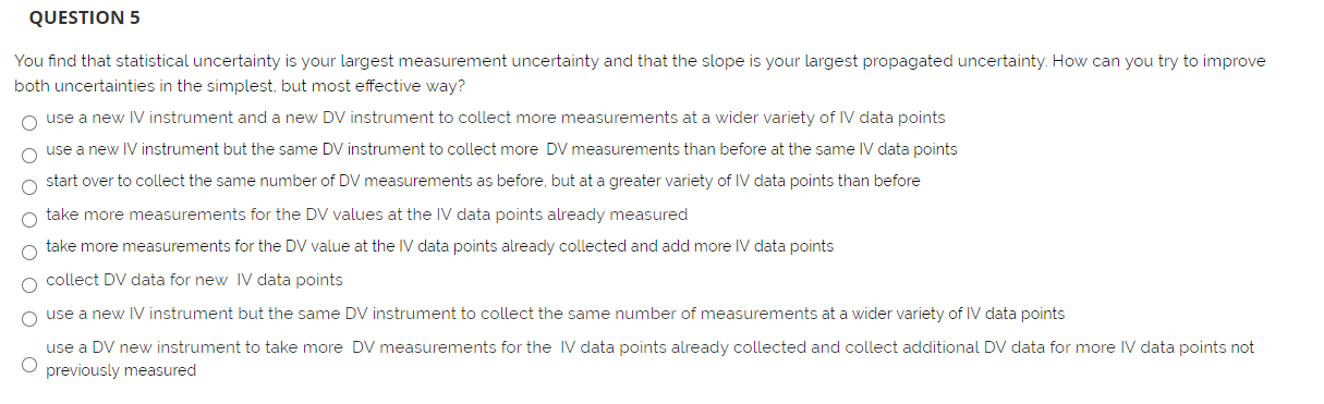  QUESTION 5 You find that statistical uncertainty is your largest measurement