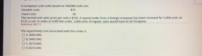  A company's unit costs based on 100,000 units are: Variable costs