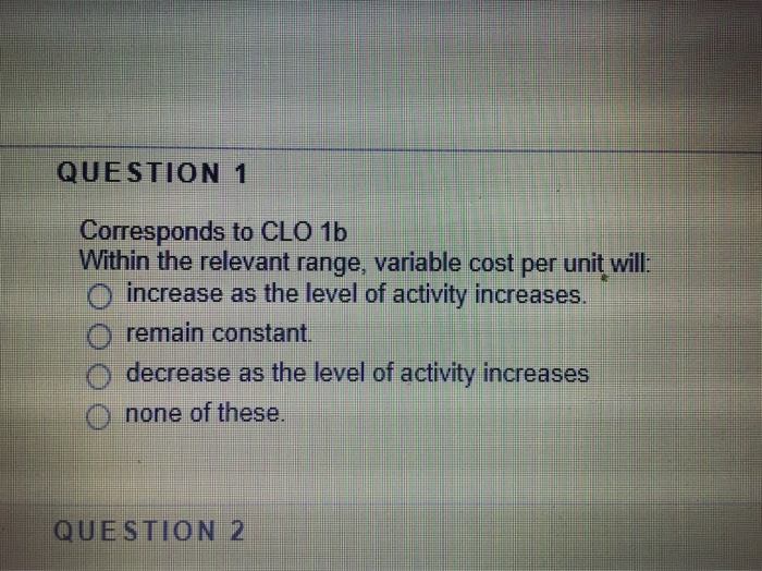  Corresponds to CLO 1b Within the relevant range, variable cost per