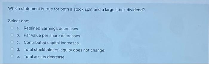  Which statement is true for both a stock split and a