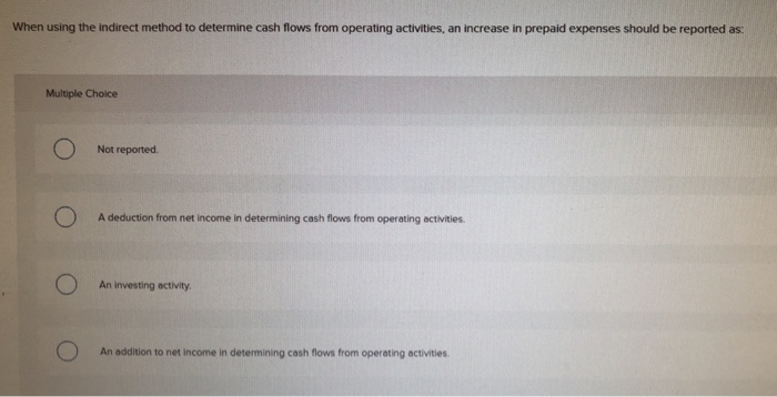  When using the indirect method to determine cash flows from operating