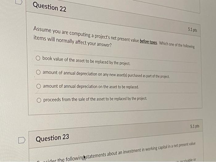  Question 22 5.1 pts Assume you are computing a project's net