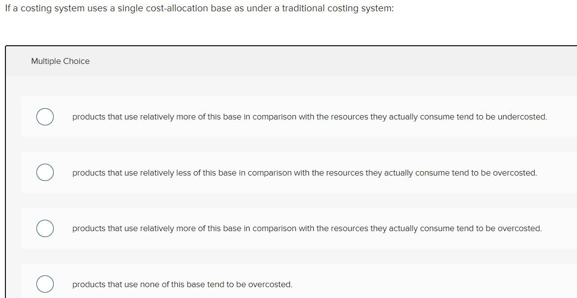 If a costing system uses a single cost-allocation base as under