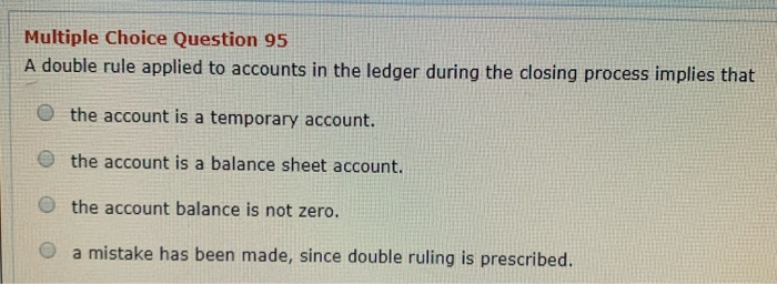  Multiple Choice Question 95 A double rule applied to accounts in